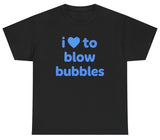 I Love To Blow Bubbles Tee