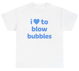 I Love To Blow Bubbles Tee