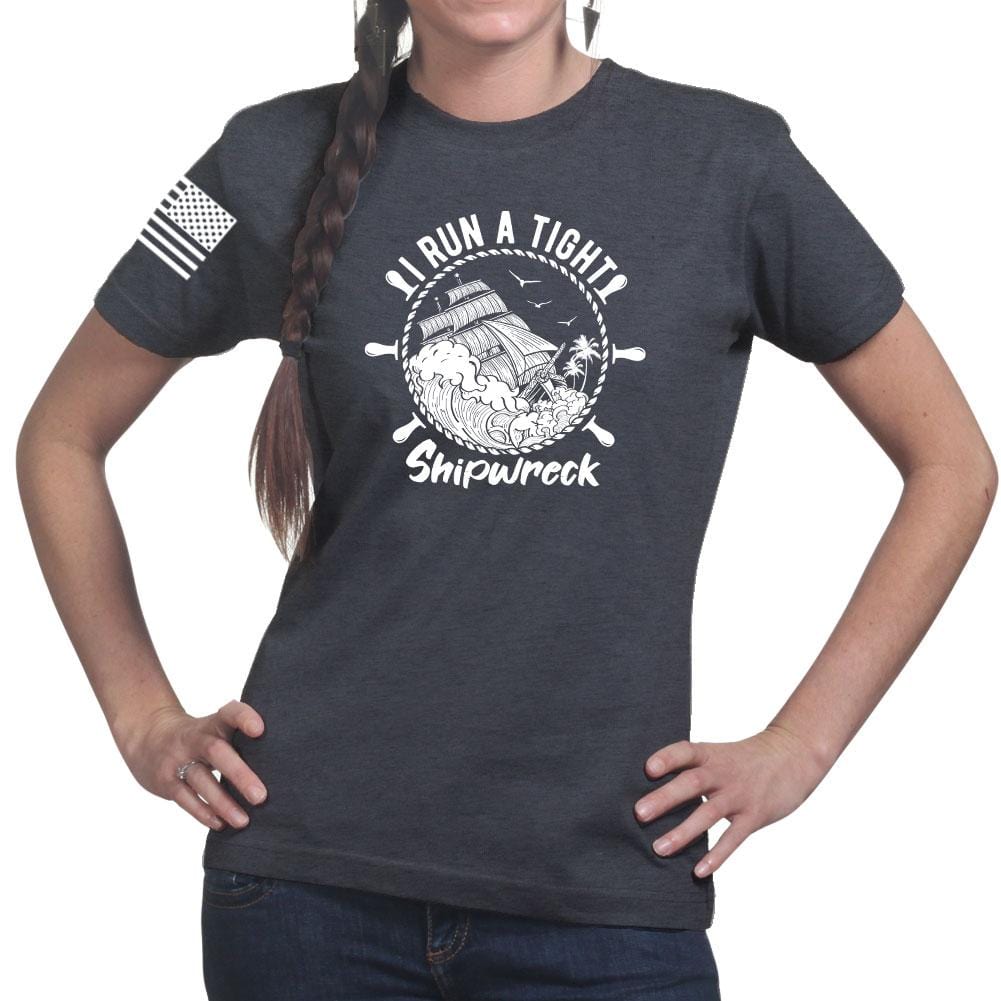 Ladies I Run a Tight Shipwreck T-shirt
