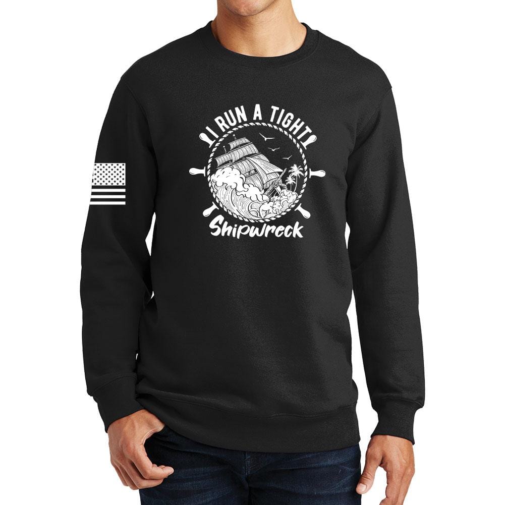 I Run a Tight Shipwreck Sweatshirt