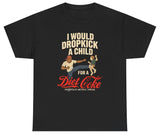 *NEW* I Would Dropkick A Child For A Diet Coke Tee Style001