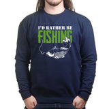 I'd Rather Be Fishing Sweatshirt Style001