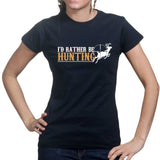 I'd Rather Be Hunting Ladies T-shirt Style001