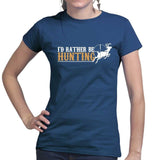 I'd Rather Be Hunting Ladies T-shirt Style001