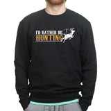 I'd Rather Be Hunting Sweatshirt Style001