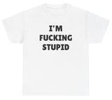 I'm Fucking Stupid Tee