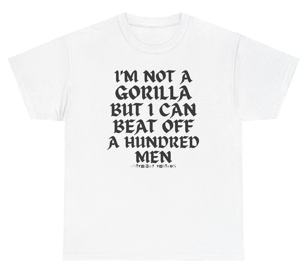 I'm Not A Gorilla But I Can Beat Off 100 Men Shirt