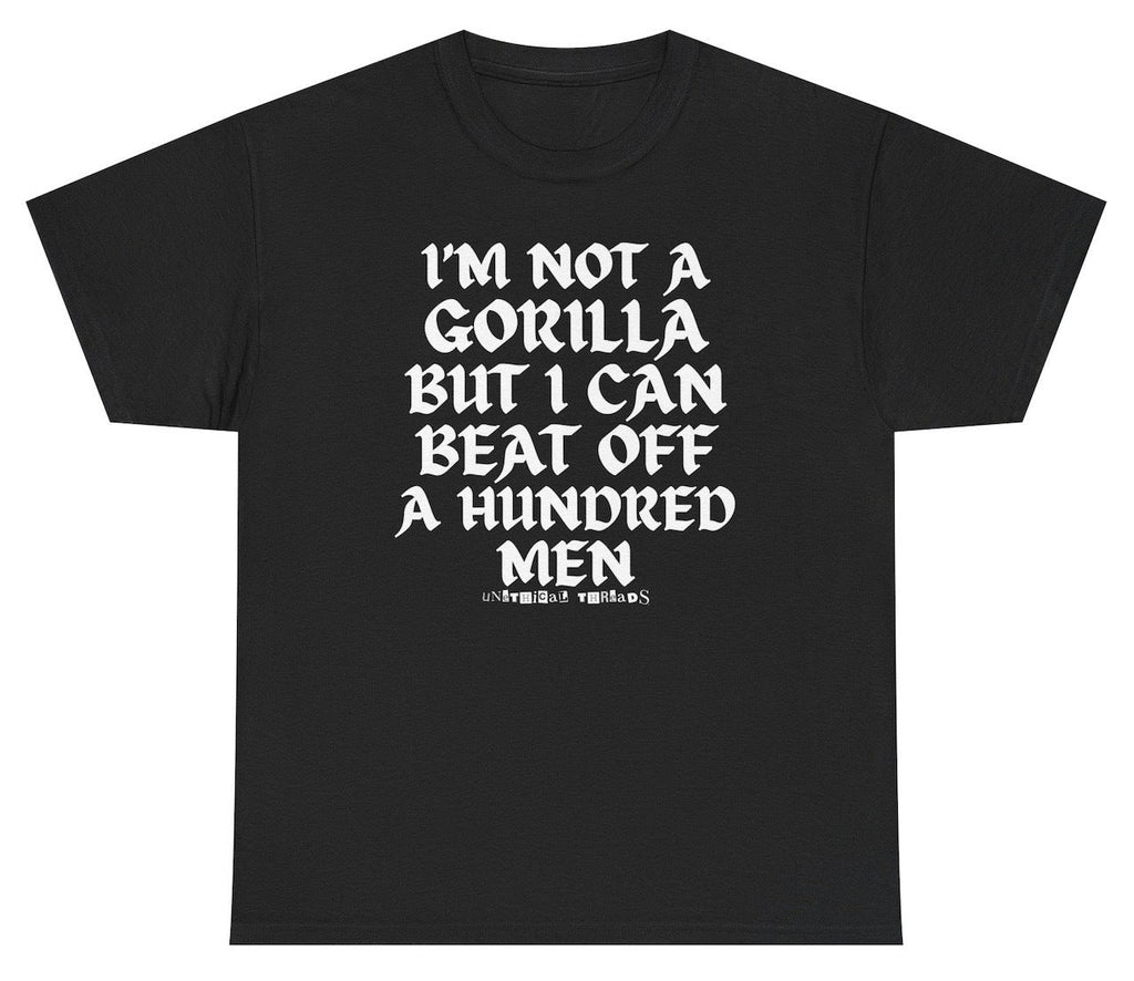 I'm Not A Gorilla But I Can Beat Off 100 Men Shirt