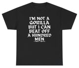I'm Not A Gorilla But I Can Beat Off 100 Men Shirt
