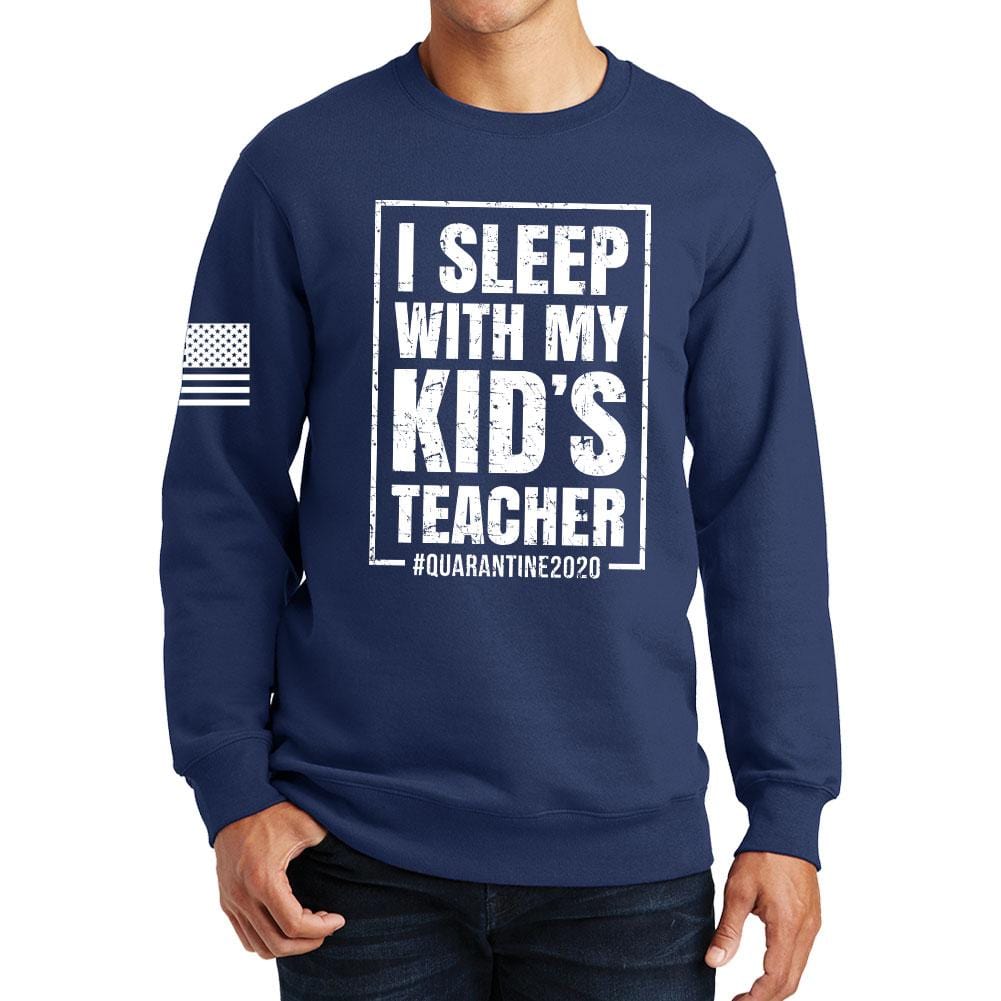 I Sleep With My Kid's Teacher Sweatshirt Style001