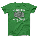 Never Skip Keg Day Men/Unisex T-Shirt