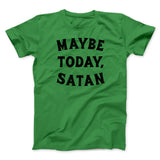 Maybe Today Satan Funny Men/Unisex T-Shirt
