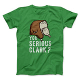 You Serious Clark? Funny Movie Men/Unisex T-Shirt