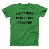I Just Hope Both Teams Have Fun Funny Men/Unisex T-Shirt