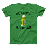 SlÃ¡inte Bitches! Men/Unisex T-Shirt