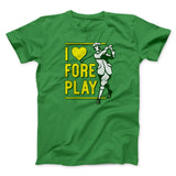 I Love Fore Play Men/Unisex T-Shirt