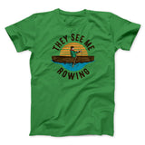 They See Me Rowing Funny Men/Unisex T-Shirt