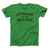 Leftovers Are For Quitters Funny Thanksgiving Men/Unisex T-Shirt