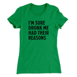 I'm Sure Drunk Me Had Their Reasons Women's T-Shirt