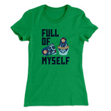 Full Of Myself Funny Women's T-Shirt
