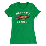 Happy to Sashimi? Funny Women's T-Shirt