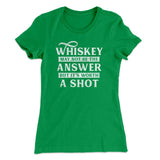 Whiskey May Not Be The Answer, But It's Worth A Shot Women's T-Shirt