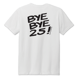 Bye Bye 25 T-shirt