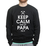 Keep Calm and Let Papa Fix it Sweatshirt Style001