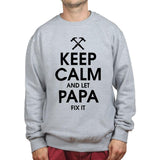 Keep Calm and Let Papa Fix it Sweatshirt Style001
