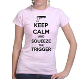 Keep Calm and Squeeze The Trigger Ladies T-shirt Style001
