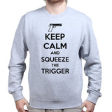 Keep Calm and Squeeze The Trigger Sweatshirt Style001