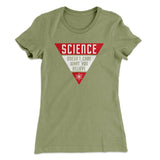 Science Doesn't Care What You Believe Women's T-Shirt