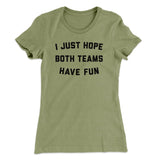I Just Hope Both Teams Have Fun Funny Women's T-Shirt