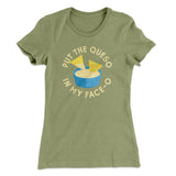 Put The Queso In My Face-O Women's T-Shirt