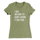 I Was Washing My Hands Before It Was Cool Women's T-Shirt