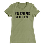 You Can Pee Next To Me Women's T-Shirt