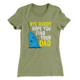 Bye Buddy, Hope You Find Your Dad Women's T-Shirt