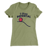 I Have Potential Women's T-Shirt