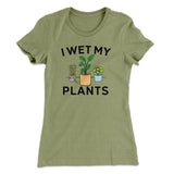 I Wet My Plants Funny Women's T-Shirt