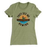 They See Me Rowing Funny Women's T-Shirt