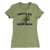Watch Me Neigh Neigh Funny Women's T-Shirt