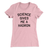 Science Gives Me A Hadron Women's T-Shirt