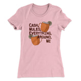 Cash Mules Everything Around Me Funny Women's T-Shirt