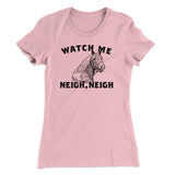Watch Me Neigh Neigh Funny Women's T-Shirt
