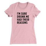 I'm Sure Drunk Me Had Their Reasons Women's T-Shirt