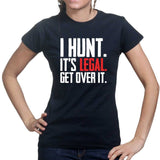 I Hunt. Get Over it. Ladies T-shirt