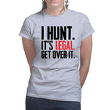 I Hunt. Get Over it. Ladies T-shirt
