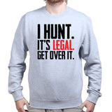 I Hunt. Get Over it. Sweatshirt Style001