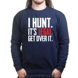 I Hunt. Get Over it. Sweatshirt