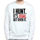 I Hunt. Get Over it. Sweatshirt Style001